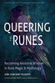 Queering the Runes: Reclaiming Ancestral Wisdom in Rune Magic and Mythology