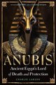 Anubis--Ancient Egypt's Lord of Death and Protection
