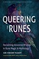 Queering the Runes: Reclaiming Ancestral Wisdom in Rune Magic and Mythology