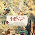 The Madman's Library: The Strangest Books, Manuscripts and Other Literary Curiosities from History