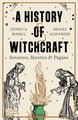 A History of Witchcraft: Sorcerers, Heretics, & Pagans (3RD ed.)