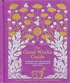 The Good Witch's Guide: A Modern-Day Wiccapedia of Magickal Ingredients and Spells (Volume 2) (The Modern-Day Witch)