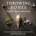 Throwing Bones, Crystals, Stones, and Curios: Includes 20 Unique Casting Boards for Divination and Insight
