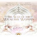 The Way of the Wealthy Woman Journal: Inspiration, Practices, & Wisdom to Activate Abundance