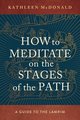 How to Meditate on the Stages of the Path: A Guide to the Lamrim