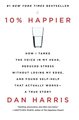 10% Happier 10th Anniversary: How I Tamed the Voice in My Head, Reduced Stress Without Losing My Edge, and Found Self-Help That Works