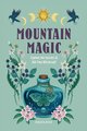 Mountain Magic: Explore the Secrets of Old Time Witchcraft (Modern Folk Magic #1)