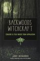 Backwoods Witchcraft: Conjure & Folk Magic from Appalachia (The Backwoods Library)