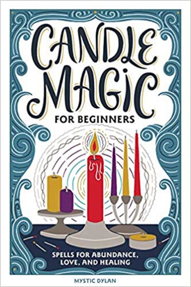 Candle Magic for Beginners: Spells for Prosperity, Love, Abundance, and More