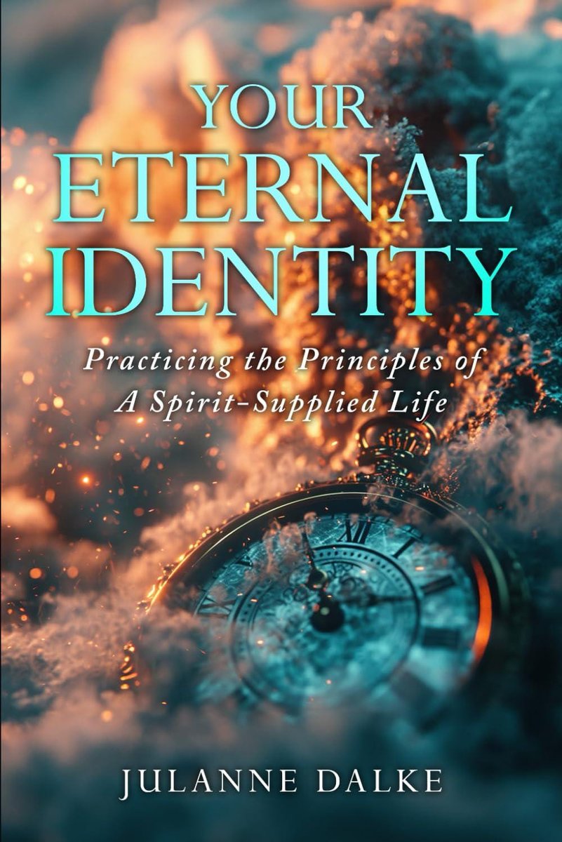 Your Eternal Identity: Practicing the Principles of a Spirit-Supplied Life