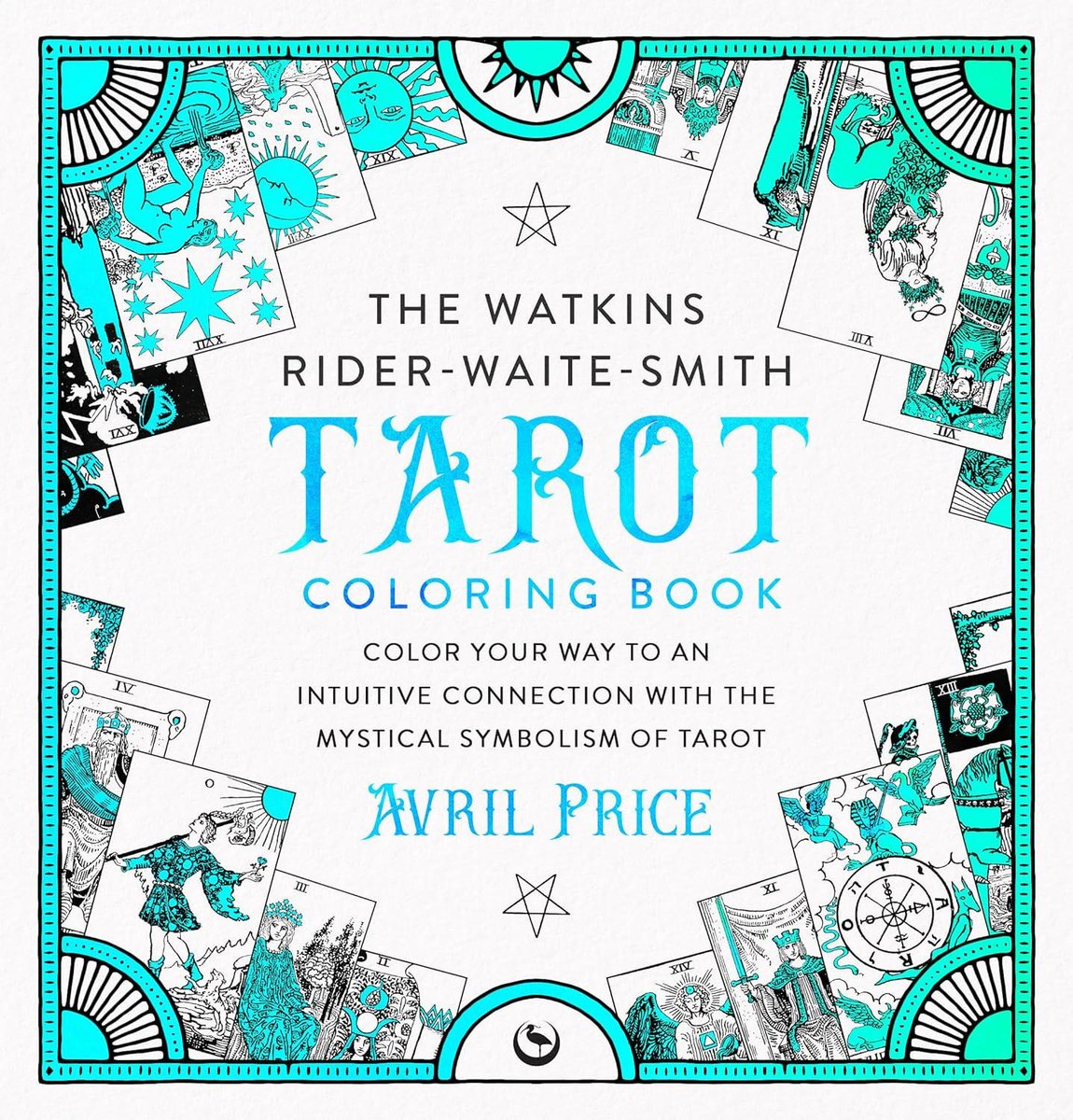 The Watkins Rider-Waite-Smith Tarot Coloring Book: Color Your Way to an Intuitive Connection with the Mystical Symbolism of Tarot