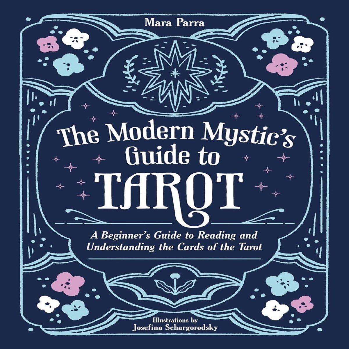 The Modern Mystic's Guide to Tarot: A Beginner's Guide to Reading and Understanding the Cards of the Tarot