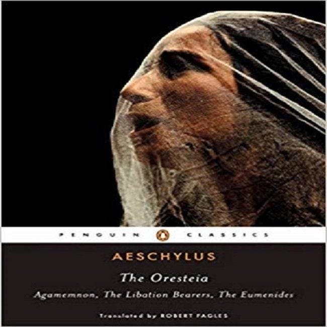 The Oresteia: Agamemnon; The Libation Bearers; The Eumenides