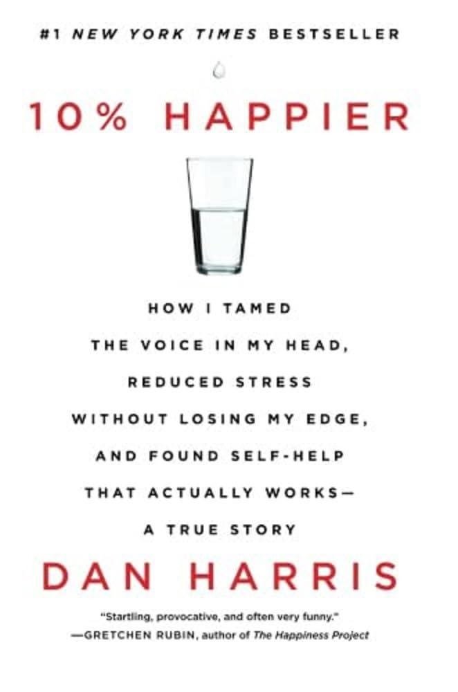 10% Happier 10th Anniversary: How I Tamed the Voice in My Head, Reduced Stress Without Losing My Edge, and Found Self-Help That Works