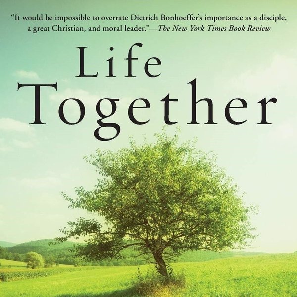 Life Together: The Classic Exploration of Christian Community