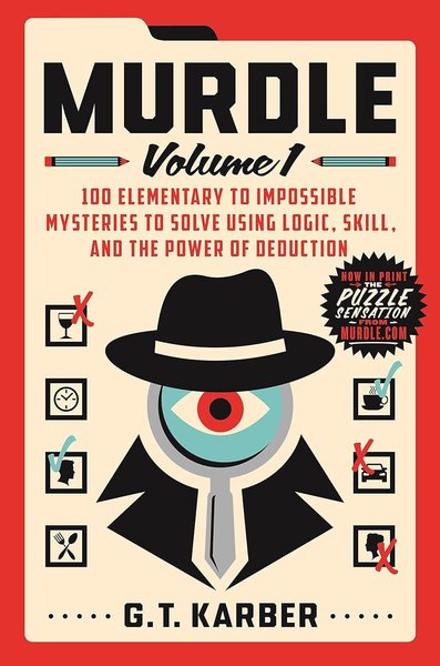 Murdle: Volume 1 100 Elementary to Impossible Mysteries to Solve Using Logic, Skill, and the Power of Deduction (Murdle #1)