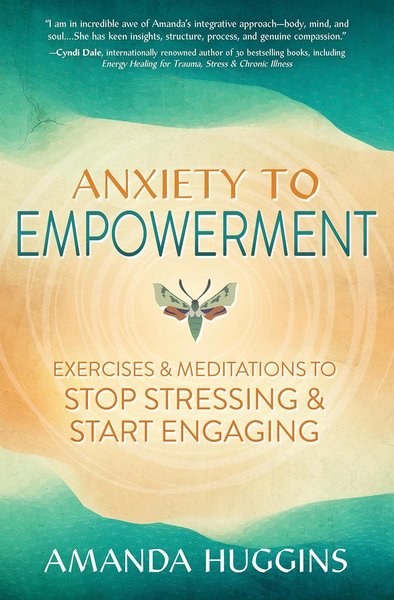 Anxiety to Empowerment: Exercises & Meditations to Stop Stressing And Start Engaging
