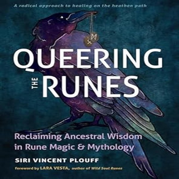 Queering the Runes: Reclaiming Ancestral Wisdom in Rune Magic and Mythology