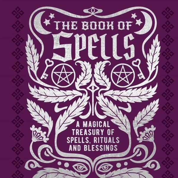 The Book of Spells: A Magical Treasury of Spells, Rituals and Blessings (Mystic Archives)