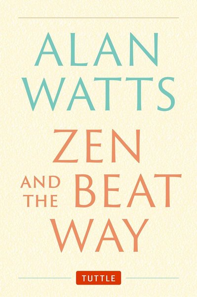 Zen and the Beat Way: (Zen Teachings of Alan Watts) - PGW