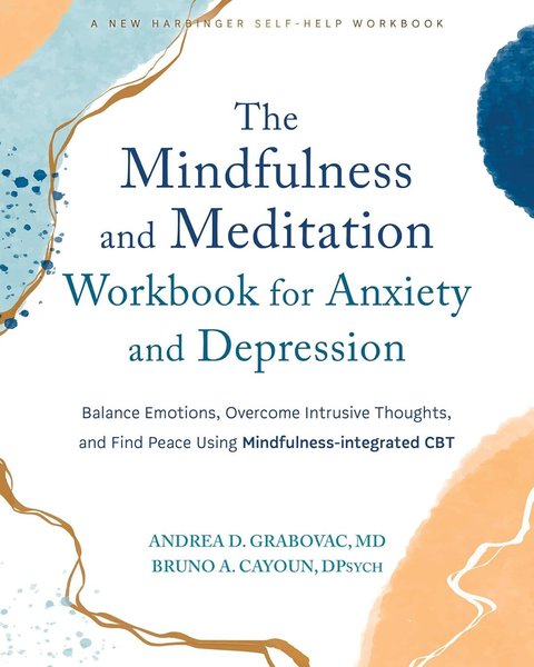 The Mindfulness and Meditation Workbook for Anxiety & Depression: Balance Emotions, Intrusive Thoughts, Find Peace Mindfulness-Integr