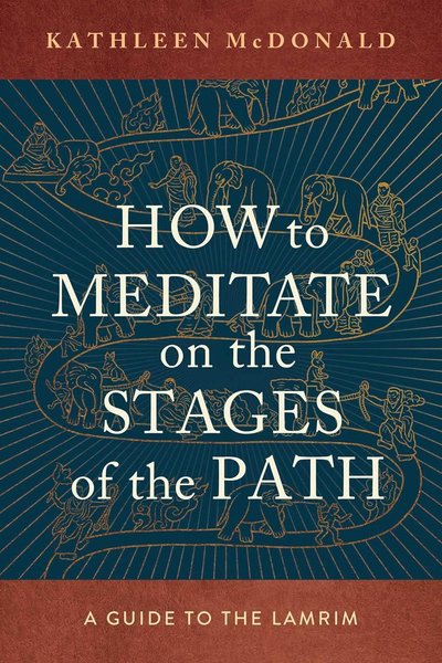 How to Meditate on the Stages of the Path: A Guide to the Lamrim
