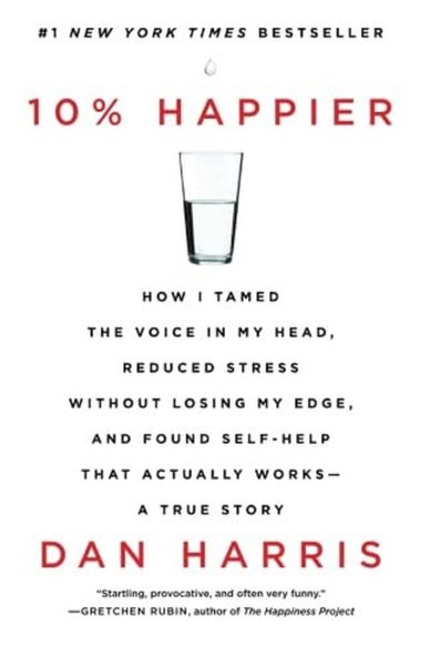 10% Happier 10th Anniversary: How I Tamed the Voice in My Head, Reduced Stress Without Losing My Edge, and Found Self-Help That Works