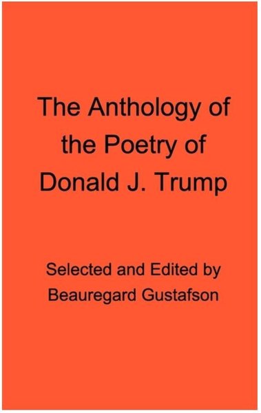 The Anthology of the Poetry of Donald J. Trump