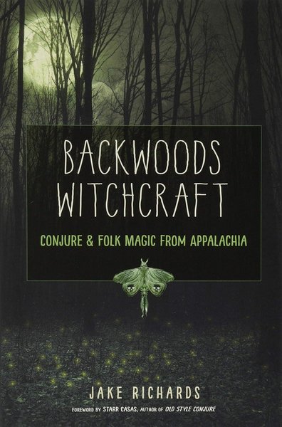 Backwoods Witchcraft: Conjure & Folk Magic from Appalachia (The Backwoods Library)