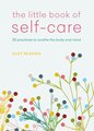 The Little Book of Self-Care: 30 Practices to Soothe the Body and Mind