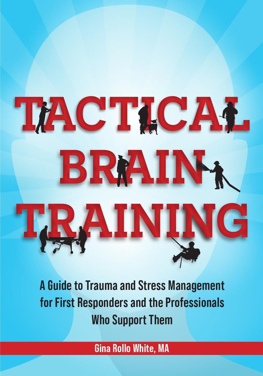 Tactical Brain Training: A Guide to Trauma and Stress Management for First Responders & the Professionals Who Support Them