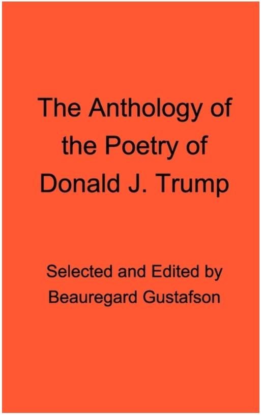 The Anthology of the Poetry of Donald J. Trump